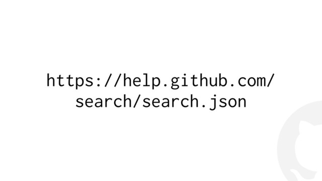 !
https://help.github.com/
search/search.json
