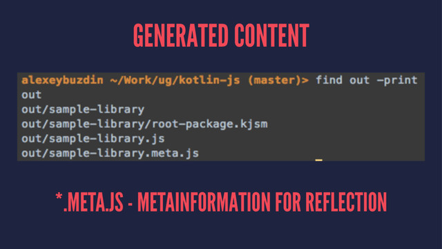 GENERATED CONTENT
*.META.JS - METAINFORMATION FOR REFLECTION

