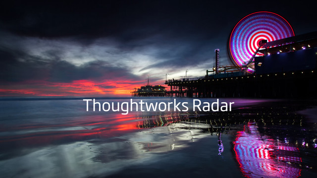 Thoughtworks Radar
