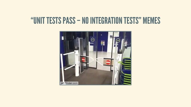 “UNIT TESTS PASS – NO INTEGRATION TESTS” MEMES
