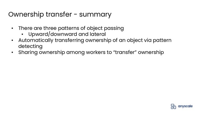 Ownership transfer - summary
• There are three patterns of object passing
• Upward/downward and lateral
• Automatically transferring ownership of an object via pattern
detecting
• Sharing ownership among workers to “transfer” ownership
