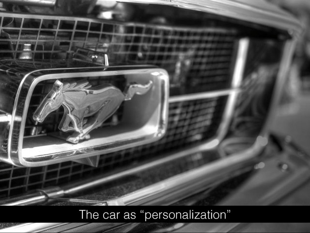 The car as “personalization”
