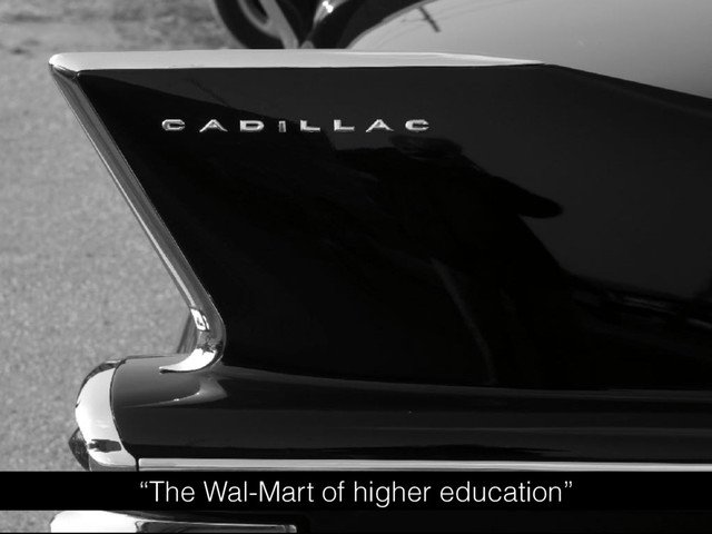 “The Wal-Mart of higher education”
