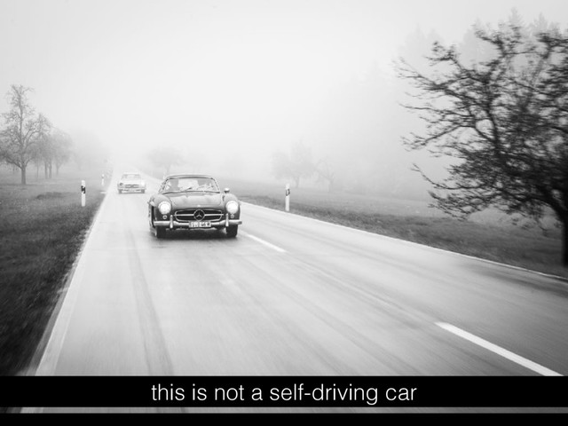 this is not a self-driving car

