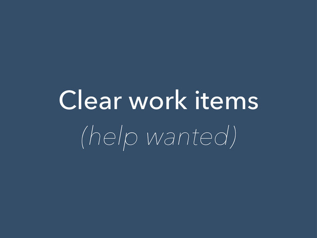 Clear work items
(help wanted)
