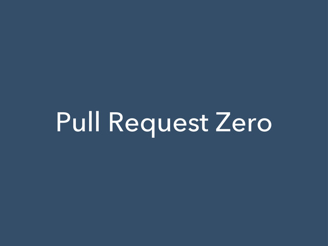 Pull Request Zero

