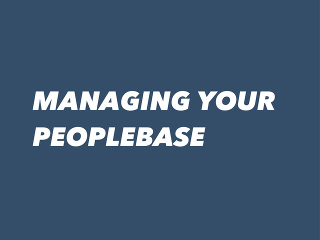 MANAGING YOUR
PEOPLEBASE
