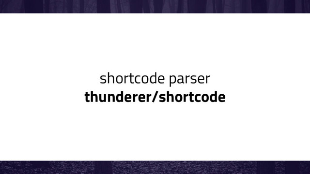 shortcode parser
thunderer/shortcode
