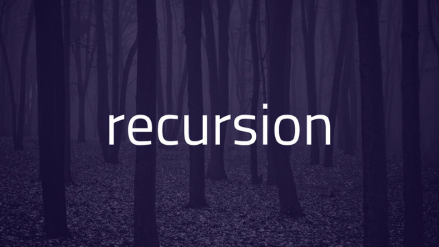 recursion
