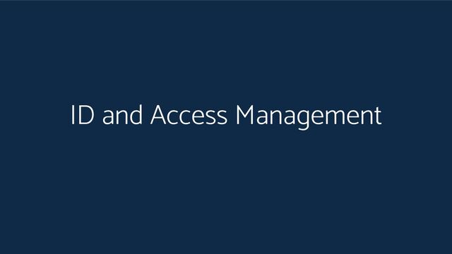ID and Access Management

