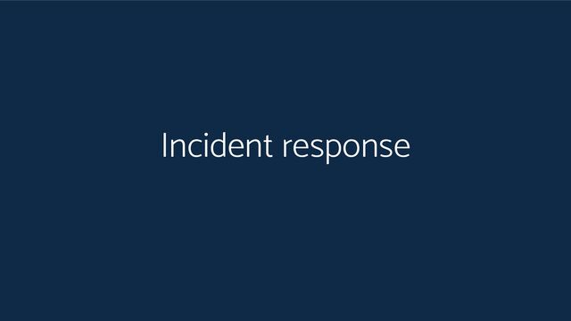 Incident response

