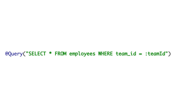 @Query("SELECT * FROM employees WHERE team_id = :teamId")
