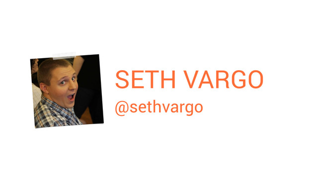 SETH VARGO
@sethvargo
