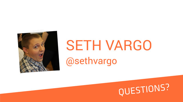 SETH VARGO
@sethvargo
QUESTIONS?
