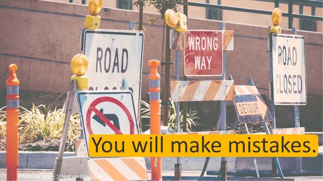 You will make mistakes.
Photo by Jamie Street on Unsplash
