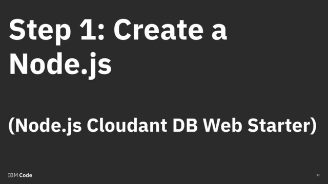 Step 1: Create a
Node.js
(Node.js Cloudant DB Web Starter)
11
