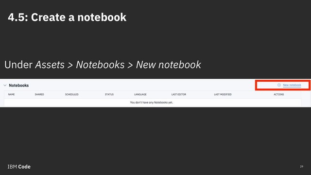4.5: Create a notebook
29
Under Assets > Notebooks > New notebook
