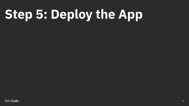 Step 5: Deploy the App
32

