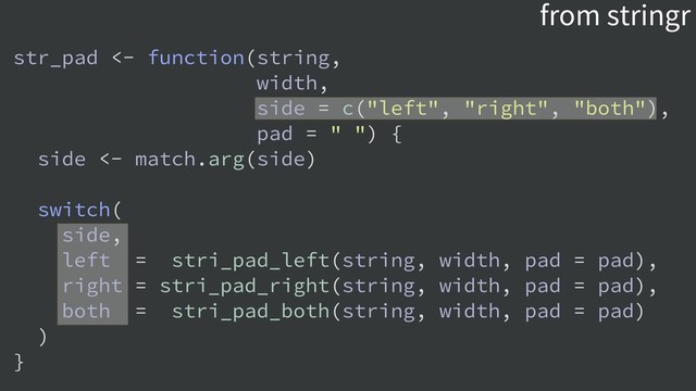 from stringr
str_pad <- function(string,
width,
side = c("left", "right", "both"),
pad = " ") {
side <- match.arg(side)
switch(
side,
left = stri_pad_left(string, width, pad = pad),
right = stri_pad_right(string, width, pad = pad),
both = stri_pad_both(string, width, pad = pad)
)
}
