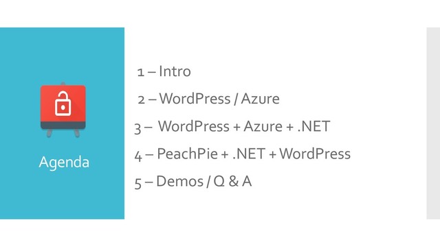 • 1 – Intro
• 2 –WordPress / Azure
• 3 – WordPress + Azure + .NET
• 4 – PeachPie + .NET + WordPress
• 5 – Demos / Q & A
Agenda
Agenda
