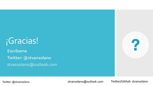 ¡Gracias!
Escríbeme
Twitter: @stvansolano
stvansolano@outlook.com
stvansolano@outlook.com Twitter/GitHub: stvansolano
Twitter: @stvansolano
