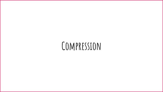 Compression
