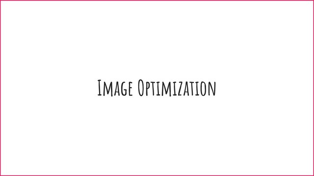 Image Optimization
