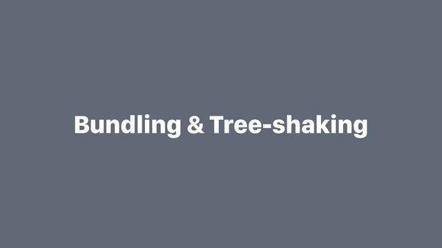 Bundling & Tree-shaking
