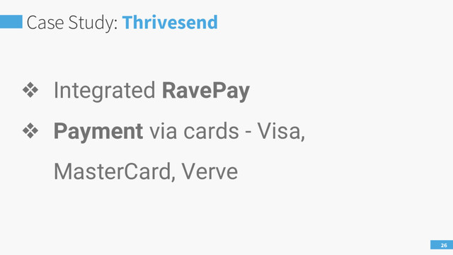 Case Study: Thrivesend
26
❖ Integrated RavePay
❖ Payment via cards - Visa,
MasterCard, Verve
