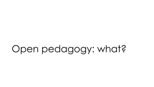Open pedagogy: what?
