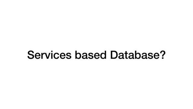 Services based Database?
