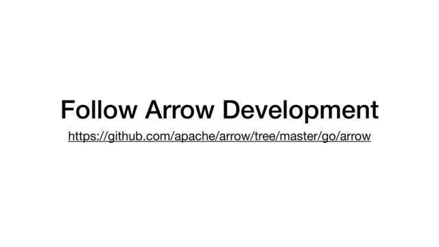 Follow Arrow Development
https://github.com/apache/arrow/tree/master/go/arrow
