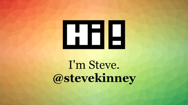 I'm Steve.
@stevekinney
