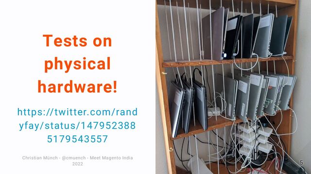 Tests on
physical
hardware!
https://twitter.com/rand
yfay/status/147952388
5179543557
Christian Münch - @cmuench - Meet Magento India
Christian Münch - @cmuench - Meet Magento India
2022
2022 5
5
