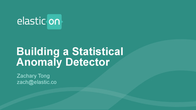‹#›
Zachary Tong
zach@elastic.co
Building a Statistical
Anomaly Detector
