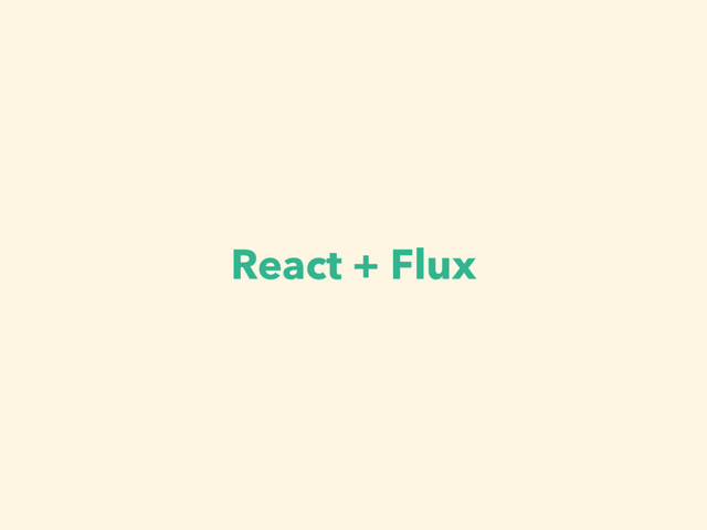 React + Flux
