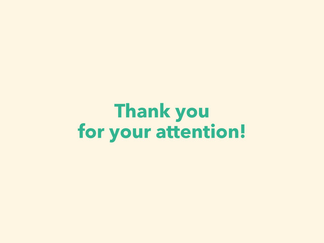 Thank you 
for your attention!
