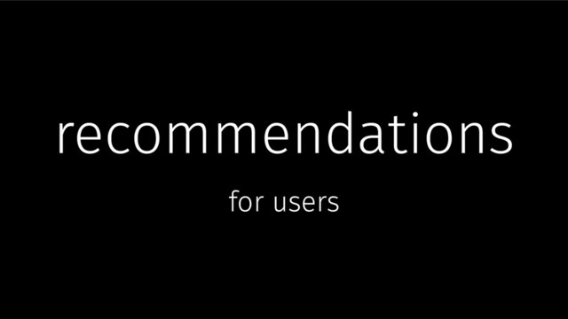 recommendations
for users
