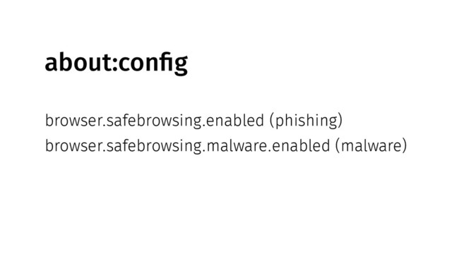 about:config
browser.safebrowsing.enabled (phishing)
browser.safebrowsing.malware.enabled (malware)
