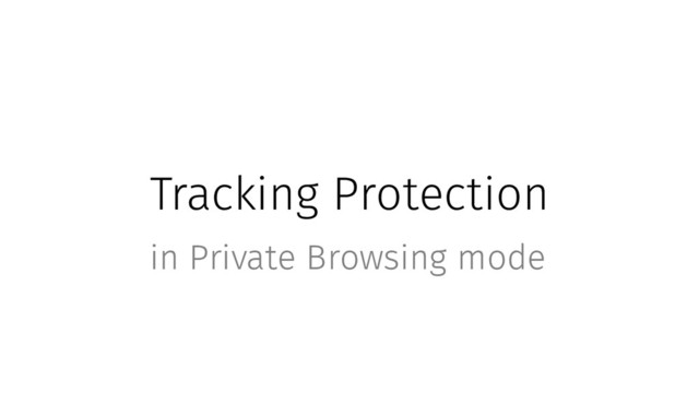Tracking Protection
in Private Browsing mode
