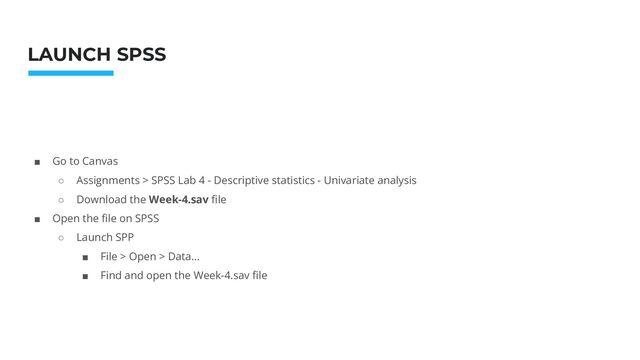 Photo: Startup Weekend Hackathon. Nov.2014
LAUNCH SPSS
■ Go to Canvas
○ Assignments > SPSS Lab 4 - Descriptive statistics - Univariate analysis
○ Download the Week-4.sav ﬁle
■ Open the ﬁle on SPSS
○ Launch SPP
■ File > Open > Data…
■ Find and open the Week-4.sav ﬁle
