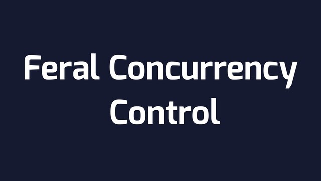 Feral Concurrency
Control
