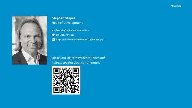 Stephan Stapel
Head of Development
stephan.stapel@hermesworld.com
@StephanStapel
https://www.linkedin.com/in/stephan-stapel
Diese und weitere Präsentationen auf
https://speakerdeck.com/hermes/
