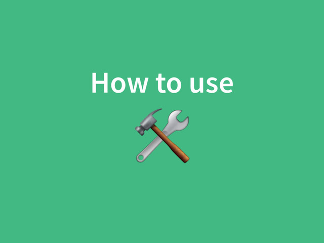 How to use

