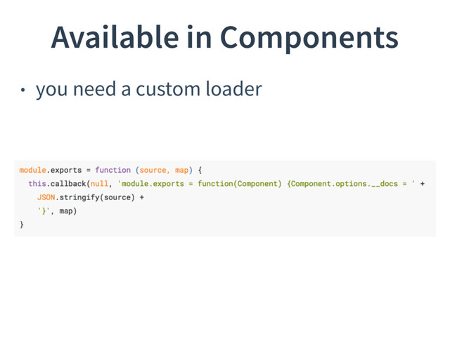 Available in Components
• you need a custom loader
