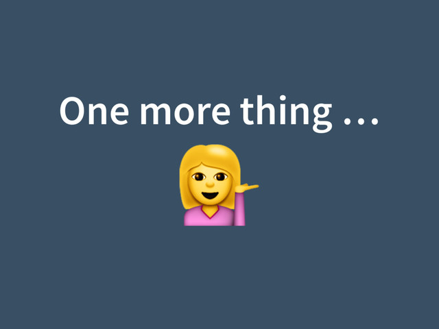 One more thing …

