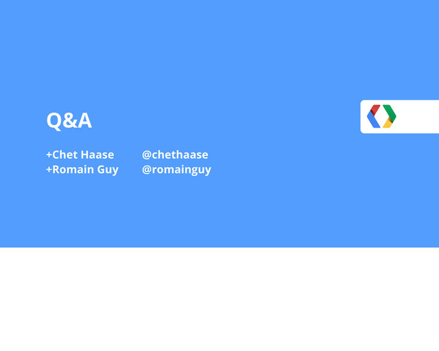 Q&A
+Chet Haase
+Romain Guy
@chethaase
@romainguy
