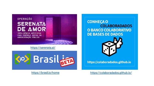 https://brasil.io/home
https://serenata.ai/
https://colaboradados.github.io/
