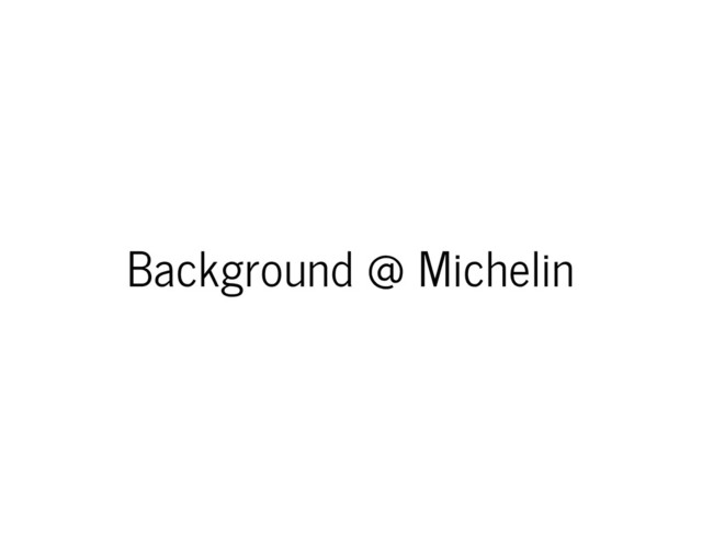 Background @ Michelin
