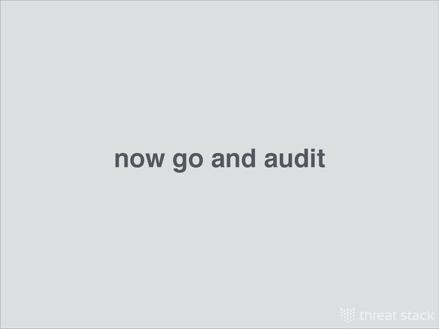 now go and audit
